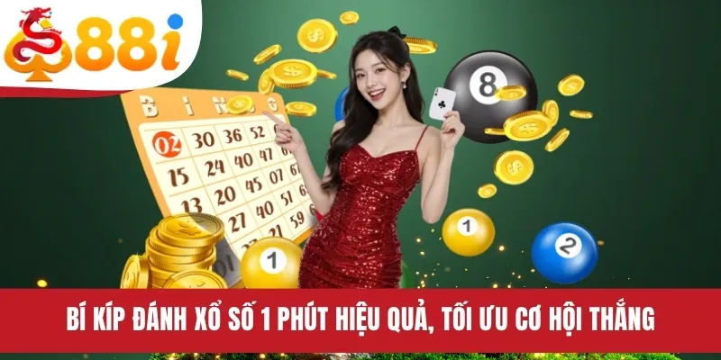 Bí kíp đánh xổ số 1 phút hiệu quả, tối ưu cơ hội thắng