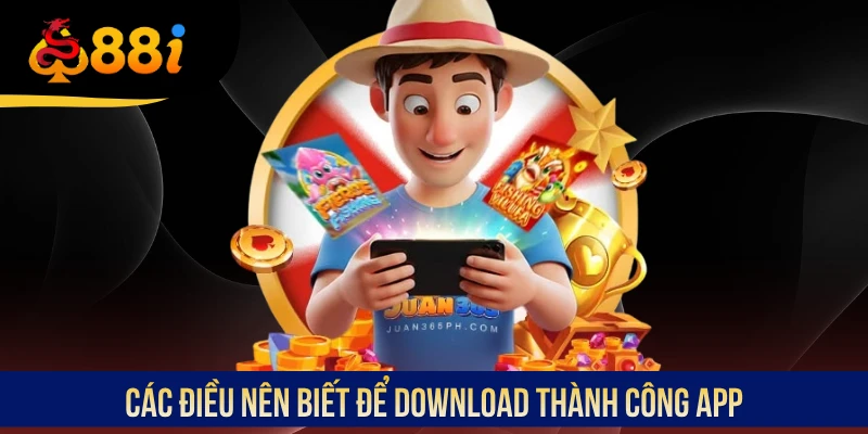 Các điều nên biết để download thành công app