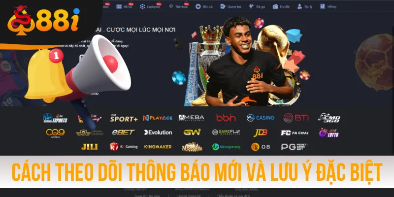 Cách theo dõi thông báo mới và lưu ý đặc biệt