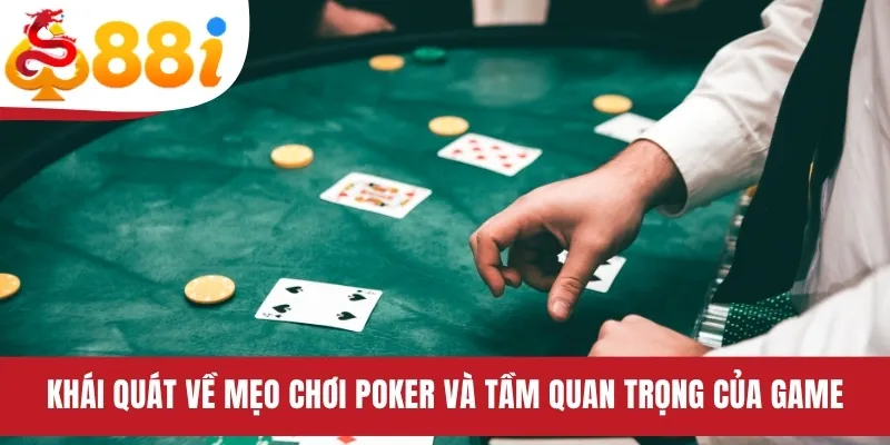 Khái quát về mẹo chơi Poker và tầm quan trọng của game