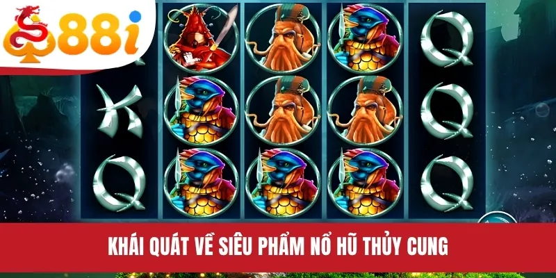 Khái quát về siêu phẩm nổ hũ Thủy Cung