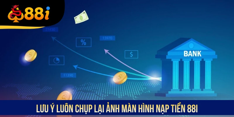 Lưu ý luôn chụp lại ảnh màn hình nạp tiền 88i
