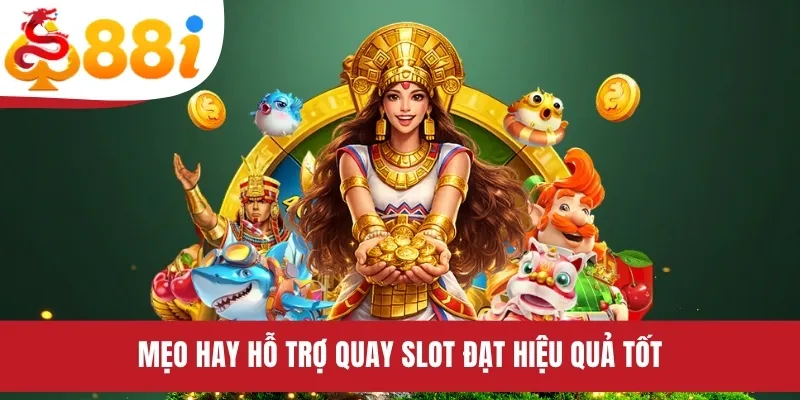 Mẹo hay hỗ trợ quay slot đạt hiệu quả tốt