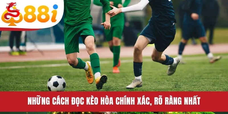 Những cách đọc kèo hòa chính xác, rõ ràng nhất