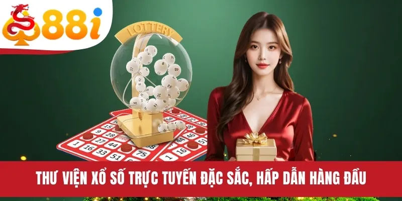 Thư viện xổ số trực tuyến đặc sắc, hấp dẫn hàng đầu
