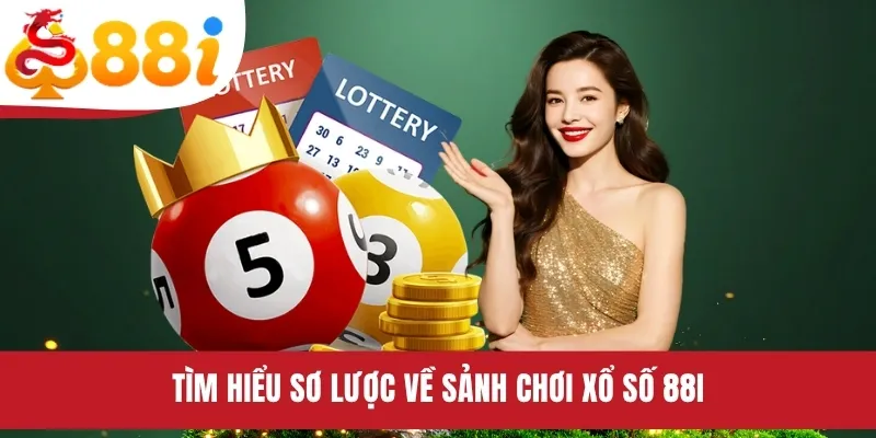 Tìm hiểu sơ lược về sảnh chơi xổ số 88i
