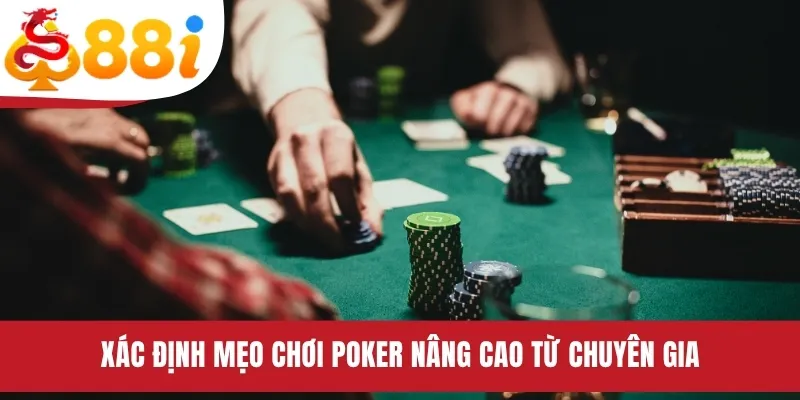 Xác định mẹo chơi Poker nâng cao từ chuyên gia